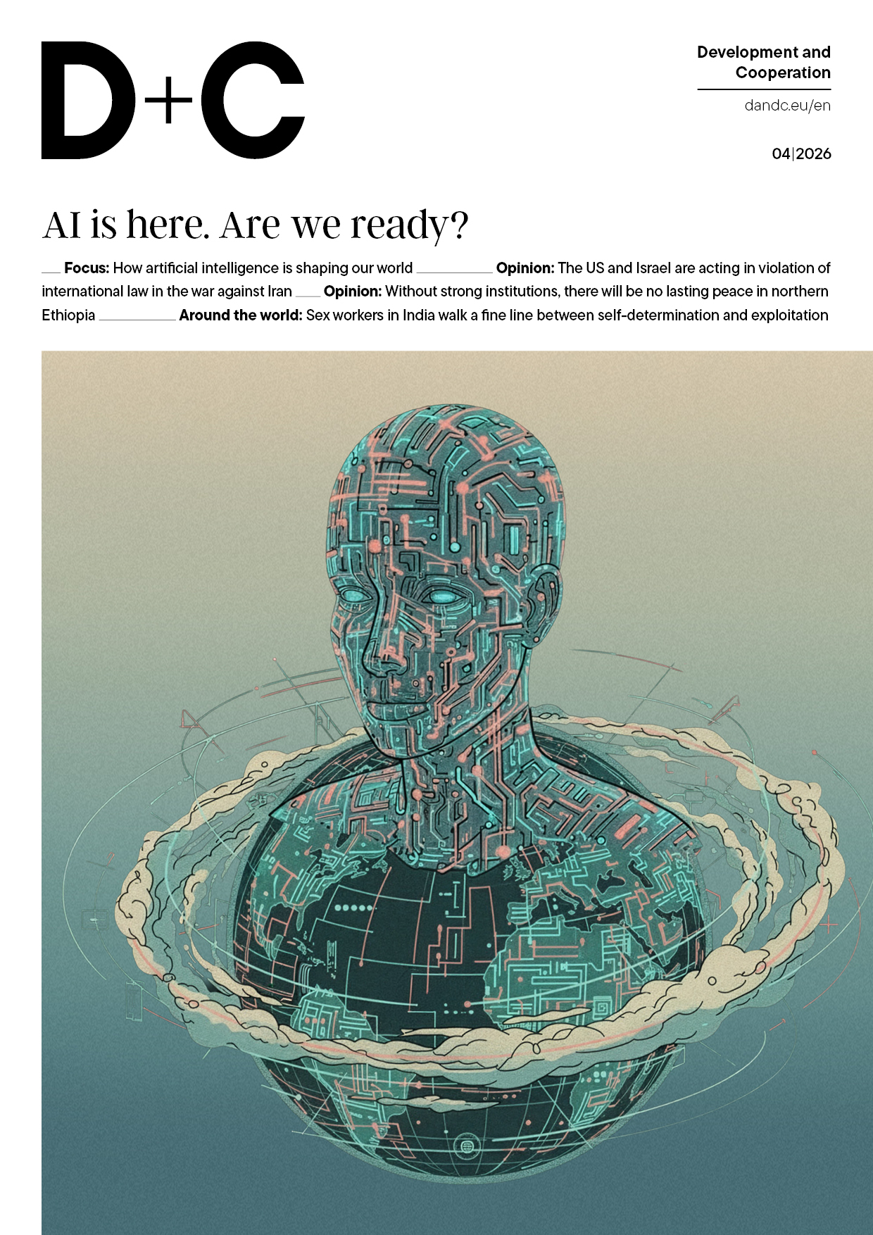 “D+C” magazine cover (04/2026) titled “AI is here. Are we ready?” featuring an illustration of a circuit-patterned humanoid head emerging from a globe-like sphere with a world map.