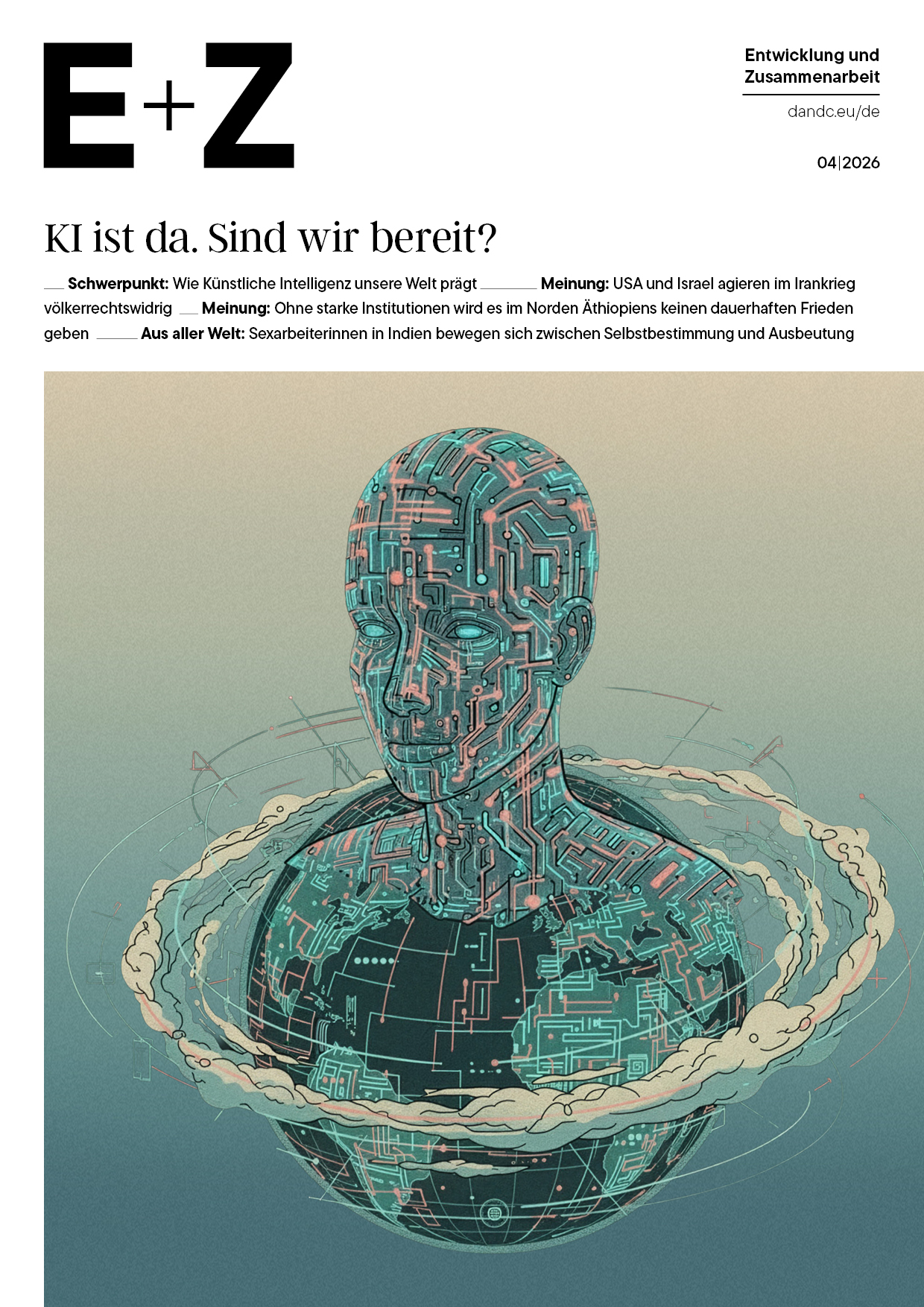 Magazincover „D+C“ (04/2026) mit der Titelzeile „AI is here. Are we ready?“ und einer Illustration eines humanoiden Kopfes mit Leiterbahn-Muster, der aus einer globusartigen Kugel mit Weltkarte ragt.